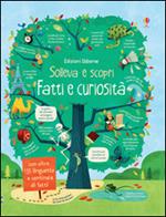 Fatti e curiosità. Sollevo e scopro. Ediz. illustrata