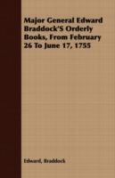Major General Edward Braddock's Orderly Books, From February 26 To June 17, 1755 - Edward Braddock - cover