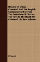 History of Oliver Cromwell and the English Commonwealth: From the Execution of Charles the First to the Death of Cromwell: In Two Volumes - M Guizot - cover