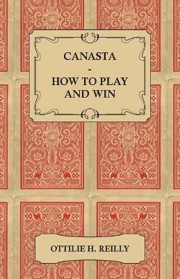 Canasta - How To Play And Win - Ottilie Reilly - cover