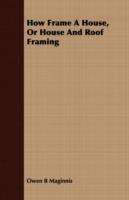 How Frame a House, or House and Roof Framing - Owen B Maginnis - cover