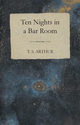 10 Nights In A Bar-Room - And What I Saw There - T.S. Arthur - cover