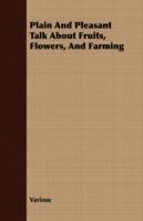Plain And Pleasant Talk About Fruits, Flowers, And Farming - Various - cover