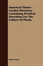 American Flower-Garden Directory; Containing Practical Directions For The Culture Of Plants
