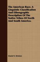 The American Race. a Linguistic Classification and Ethnographic Description of the Native Tribes of North and South America. - Daniel G Brinton - cover