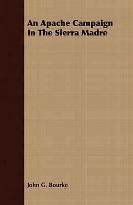 An Apache Campaign in the Sierra Madre - John G Bourke - cover