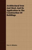 Architectural Iron And Steel, And Its Application In The Construction Of Buildings - Wm H. Birkmire - cover