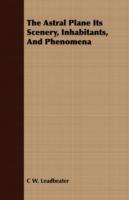 The Astral Plane Its Scenery, Inhabitants, and Phenomena