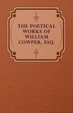 The Poetical Works Of William Cowper, Esq.