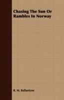 Chasing The Sun Or Rambles In Norway - R. M. Ballantyne - cover
