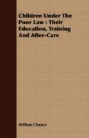 Children Under The Poor Law: Their Education, Training And After-Care - William Chance - cover