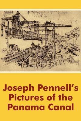 Joseph Pennell's Pictures of the Panama Canal - Joseph Pennell - cover