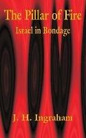 The Pillar of Fire: Israel in Bondage - J H Ingraham - cover