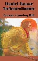 Daniel Boone: The Pioneer of Kentucky - George Canning Hill - cover