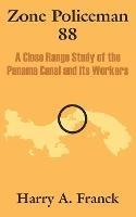 Zone Policeman 88: A Close Range Study of the Panama Canal and Its Workers - Harry A Franck - cover