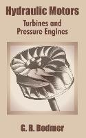 Hydraulic Motors: Turbines and Pressure Engines - G R Bodmer - cover
