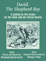 David, The Shepherd Boy: A Cantata in Ten Scenes for the Choir and the Choral Society