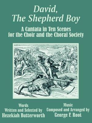 David, The Shepherd Boy: A Cantata in Ten Scenes for the Choir and the Choral Society - Hezekiah Butterworth - cover