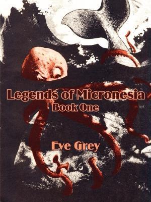 Legends of Micronesia (Book One) - Eve Grey - cover