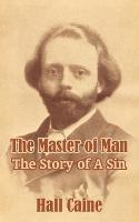 The Master of Man: The Story of A Sin - Hall Caine - cover
