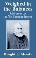 Weighed in the Balances: Addresses on the Ten Commandments - Dwight Lyman Moody - cover