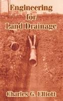 Engineering for Land Drainage: A Manual for Laying Out and Constructing Drains for the Improvement of Agricultural Lands - Charles G Elliott - cover
