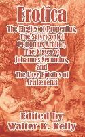 Erotica: The Elegies of Propertius, The Satyricon of Petronius Arbiter, The Kisses of Johannes Secundus, and The Love Epistles of Aristaenetus - cover