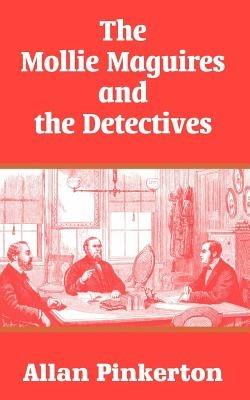 The Mollie Maguires and the Detectives - Allan Pinkerton - cover