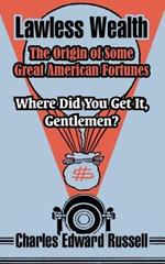 Lawless Wealth: The Origin of Some Great American Fortunes