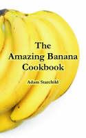 The Amazing Banana Cookbook - Adam Starchild - cover