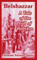 Belshazzar: A Tale of the Fall of Babylon