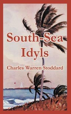 South-Sea Idyls - Charles Warren Stoddard - cover