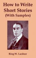 How to Write Short Stories with Samples - Ringgold Wilmer Lardner - cover