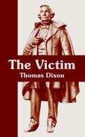 The Victim: A Romance of the Real Jefferson Davis - Thomas Dixon - cover