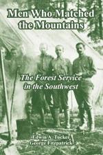 Men Who Matched the Mountains: The Forest Service in the Southwest