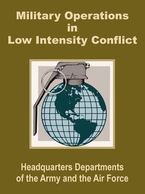 Military Operations in Low Intensity Conflict - U S Dept of the Army,Department of the Air Force,Dept of the Army and the Air Force - cover
