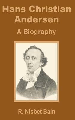 Hans Christian Andersen: A Biography - R Nisbet Bain - cover