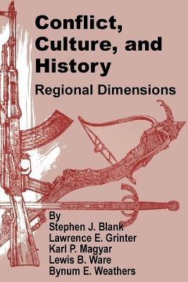 Conflict, Culture, and History: Regional Dimensions - Stephen J Blank,Et Al,Karl P Magyar - cover