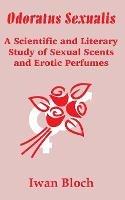 Odoratus Sexualis: A Scientific and Literary Study of Sexual Scents and Erotic Perfumes