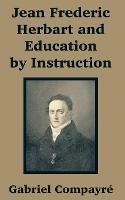 Jean Frederic Herbart and Education by Instruction - Gabriel Compayre - cover