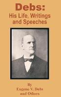 Debs: His Life, Writings and Speeches - Eugene V Debs - cover