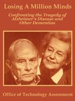 Losing A Million Minds: Confronting the Tragedy of Alzheimer's Disease and Other Dementias