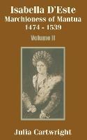 Isabella D'Este: Marchioness of Mantua 1474 - 1539 (Volume Two) - Julia Cartwright - cover