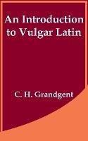 An Introduction to Vulgar Latin - C H Grandgent - cover