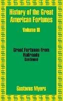 History of the Great American Fortunes (Volume Three) - Gustavus Myers - cover