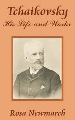 Tchaikovsky: His Life and Works - Rosa Newmarch - cover