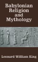 Babylonian Religion and Mythology - Leonard William King - cover