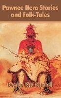 Pawnee Hero Stories and Folk-Tales - George Bird Grinnell - cover