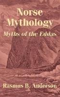 Norse Mythology: Myths of the Eddas - Rasmus Bjorn Anderson - cover