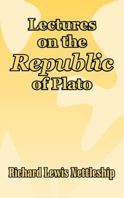 Lectures on the Republic of Plato - Richard Lewis Nettleship - cover